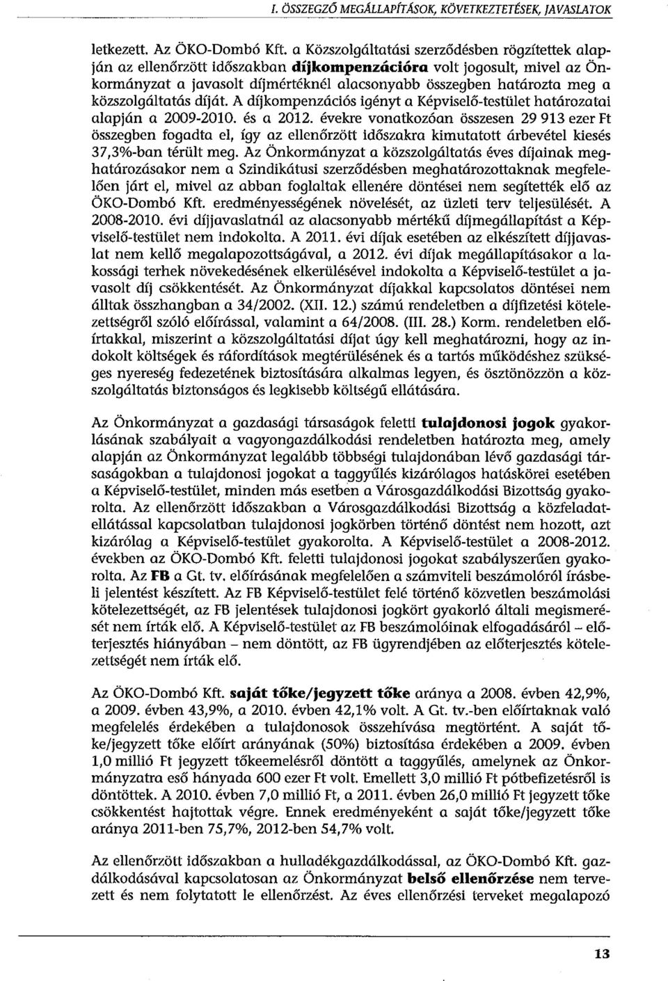 közszolgáltatás díját. A díjkompenzációs igényt a Képviselő-testület határozatai alapján a 2009-2010. és a 2012.