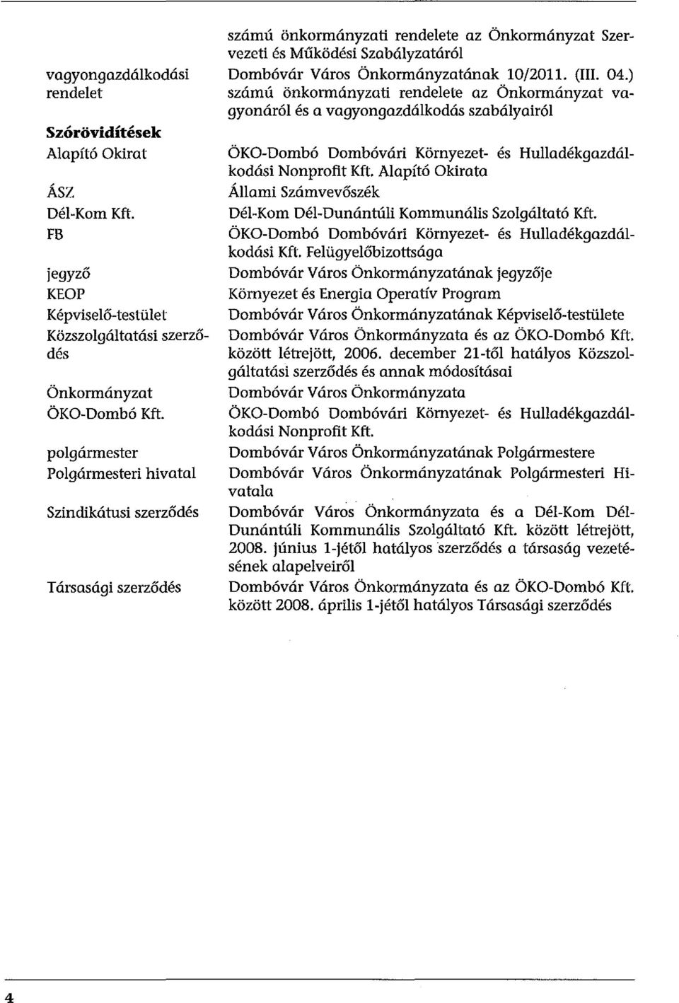 10/2011. (III. 04.) számú önkormányzati rendelete az Önkormányzat vagyonáról és a vagyongazdálkodás szabályairól ÖKO-Dombó Dombóvári Környezet- és Hulladékgazdálkodási Nonprofit Kft.