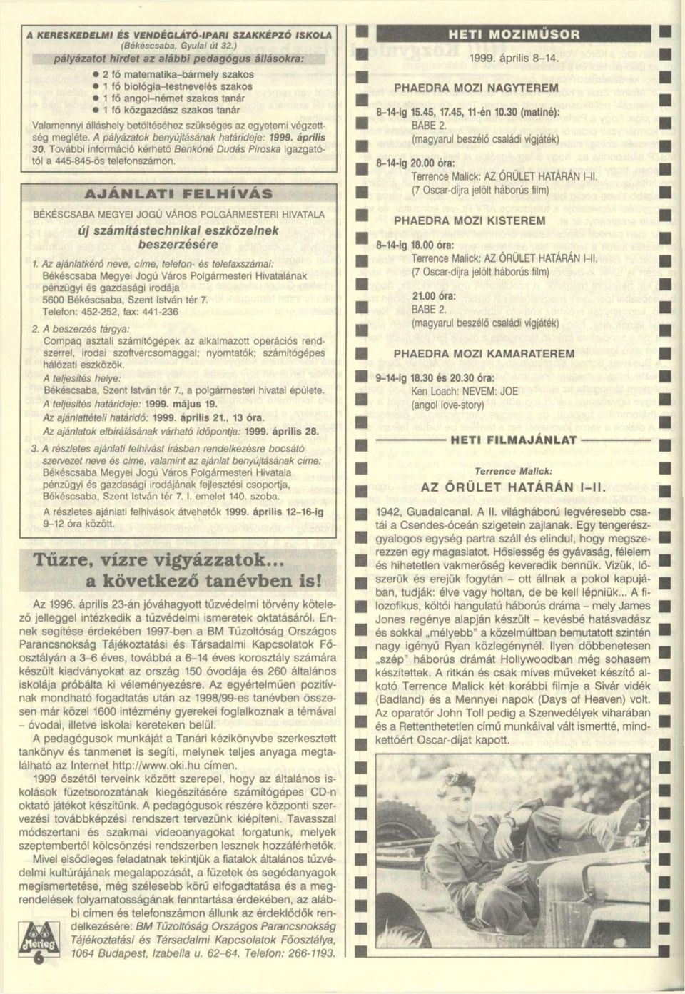 betöltéséhez szükséges az egyetemi végzettség megléte. A pályázatok benyújtásának határideje: 1999. április 30. További információ kérhető Benkóné Dudás Piroska igazgatótól a 445-845-ös telefonszámon.