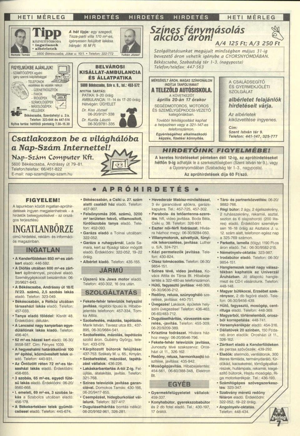 1 - SZÁMÍTÓGÉPEK egyéni igény szerinti kiépítettséggel TELEFONOK vezetékes és vezeték nélküli L - ÜZENETRÖGZÍTŐK M - FAXOK s? - ÍRÓGÉPEK -SZÁMOLÓGÉPEK \>-jí - MÁSOLÓGÉPEK Lr^-I -KELLÉKEK Békéscsaba.