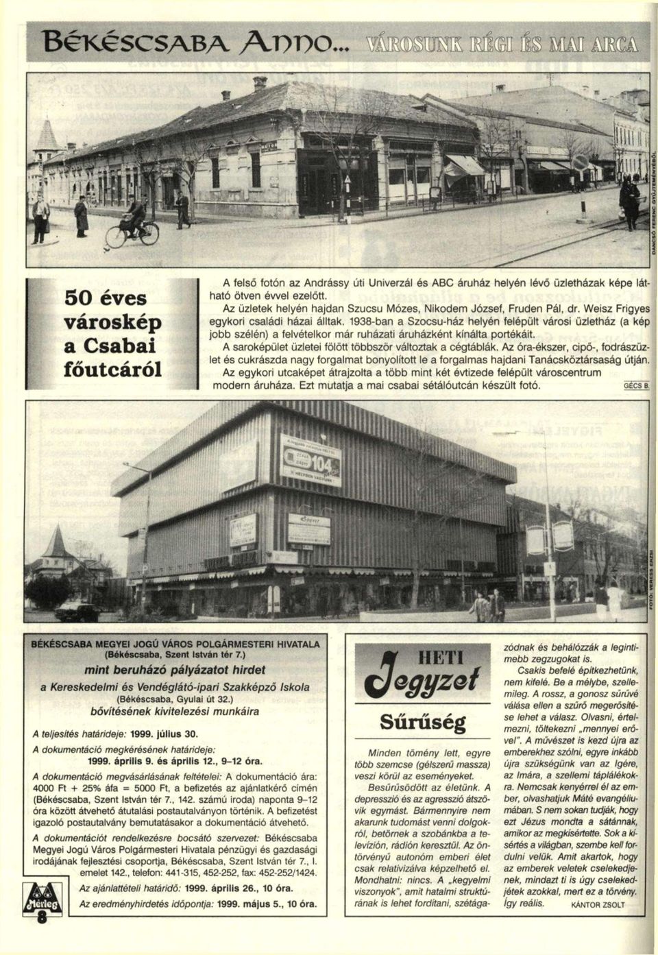 1938-ban a Szocsu-ház helyén felépült városi üzletház (a kép jobb szélén) a felvételkor már ruházati áruházként kínálta portékáit. A saroképület üzletei fölött többször változtak a cégtáblák.