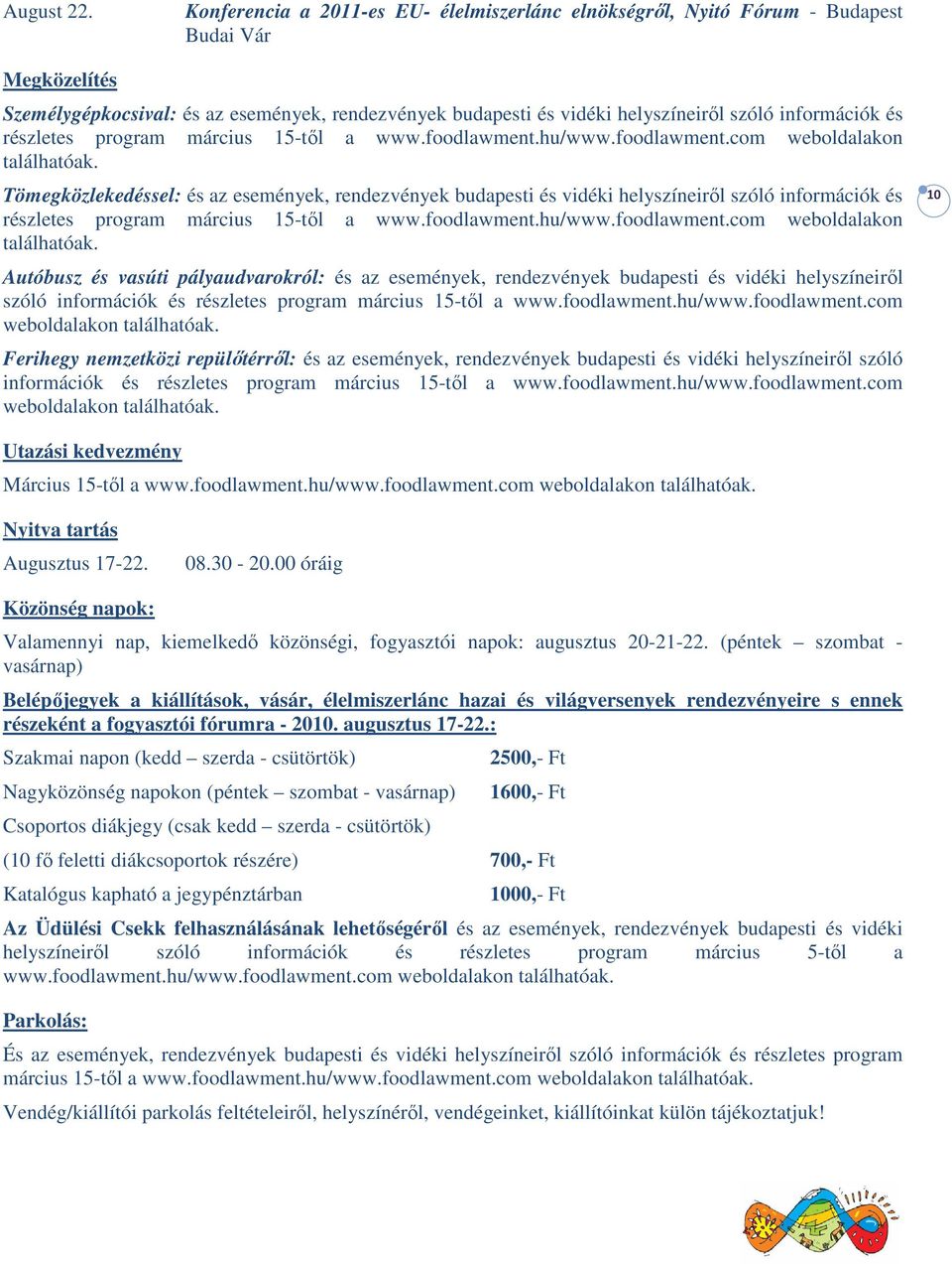 információk és részletes program március 15-től a www.foodlawment.hu/www.foodlawment.com weboldalakon találhatóak.