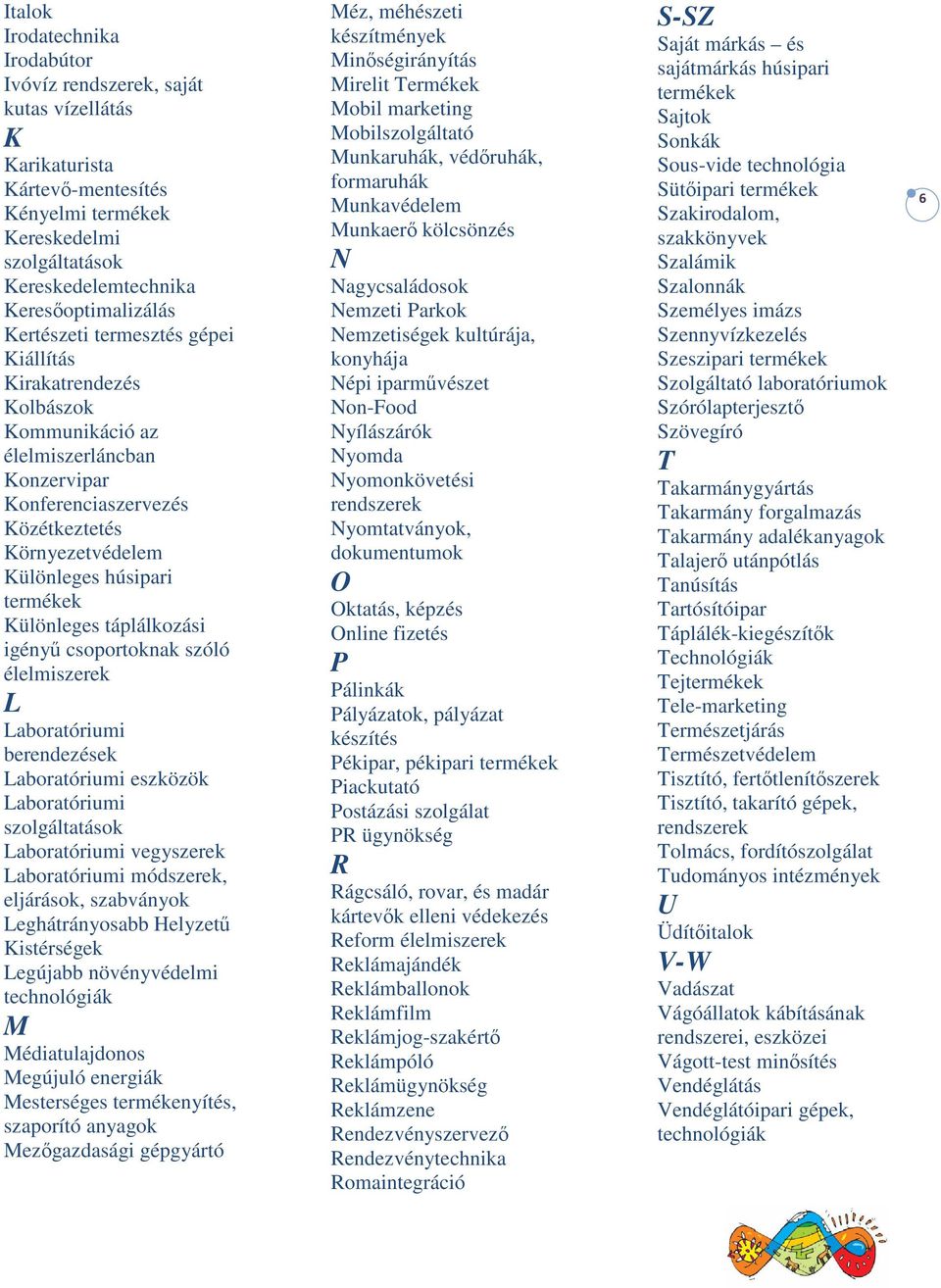 Különleges táplálkozási igényű csoportoknak szóló élelmiszerek L Laboratóriumi berendezések Laboratóriumi eszközök Laboratóriumi szolgáltatások Laboratóriumi vegyszerek Laboratóriumi módszerek,