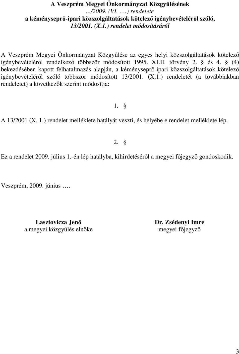 (4) bekezdésében kapott felhatalmazás alapján, a kéményseprő-ipari közszolgáltatások kötelező igénybevételéről szóló többször módosított 13