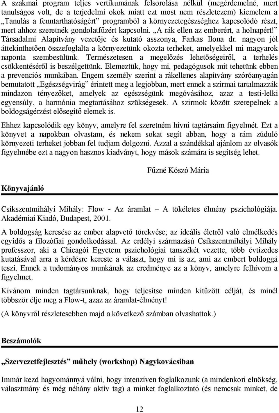 nagyon jól áttekinthetően összefoglalta a környezetünk okozta terheket, amelyekkel mi magyarok naponta szembesülünk.