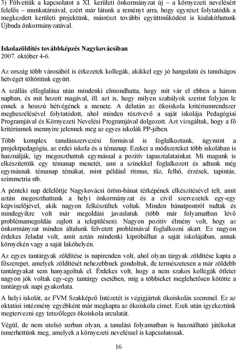 kialakíthatunk Újbuda önkormányzatával. Iskolazöldítés továbbképzés Nagykovácsiban 2007. október 4-6.