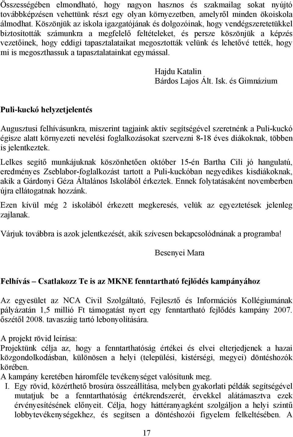 megosztották velünk és lehetővé tették, hogy mi is megoszthassuk a tapasztalatainkat egymással. Hajdu Katalin Bárdos Lajos Ált. Isk.