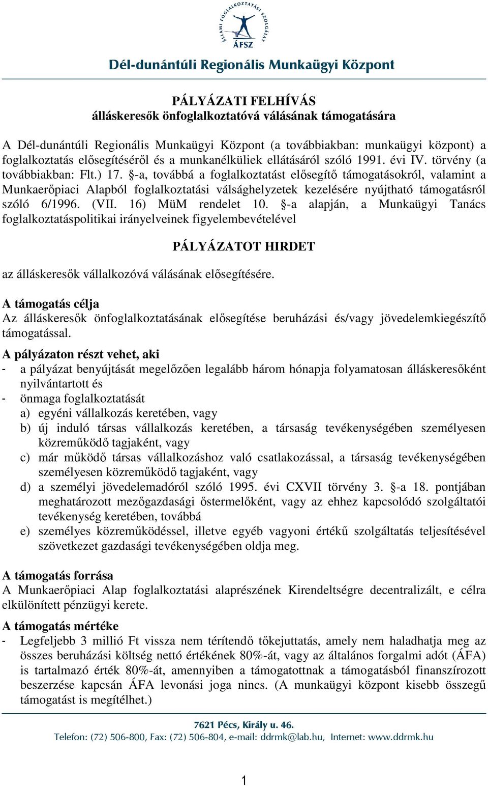 -a, továbbá a foglalkoztatást elısegítı támogatásokról, valamint a Munkaerıpiaci Alapból foglalkoztatási válsághelyzetek kezelésére nyújtható támogatásról szóló 6/1996. (VII. 16) MüM rendelet 10.