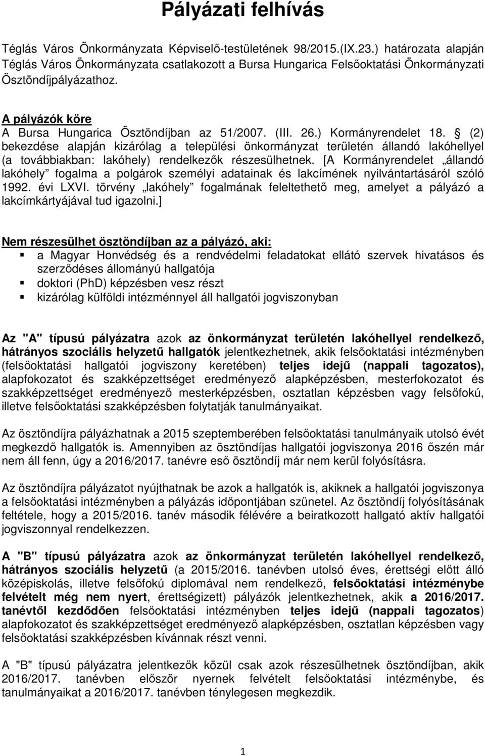 ) Kormányrendelet 18. (2) bekezdése alapján kizárólag a települési önkormányzat területén állandó lakóhellyel (a továbbiakban: lakóhely) rendelkezők részesülhetnek.