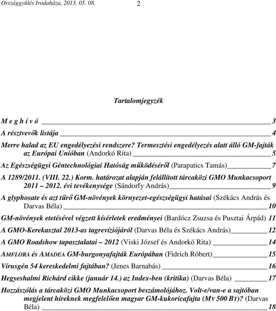 határozat alapján felállított tárcaközi GMO Munkacsoport 2011 2012.