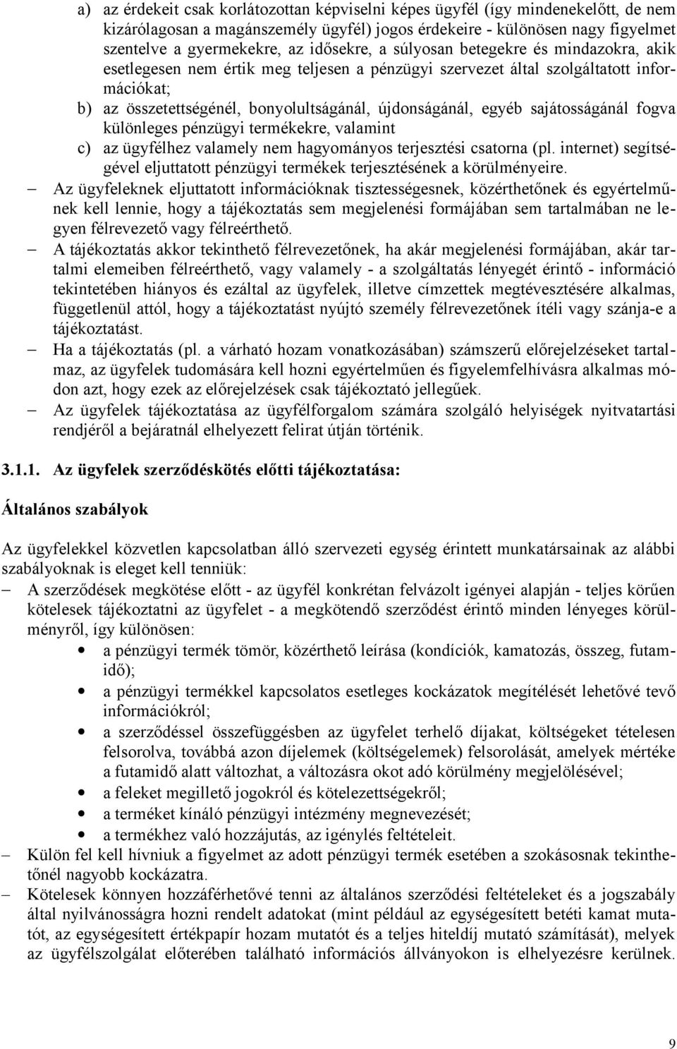 egyéb sajátosságánál fogva különleges pénzügyi termékekre, valamint c) az ügyfélhez valamely nem hagyományos terjesztési csatorna (pl.