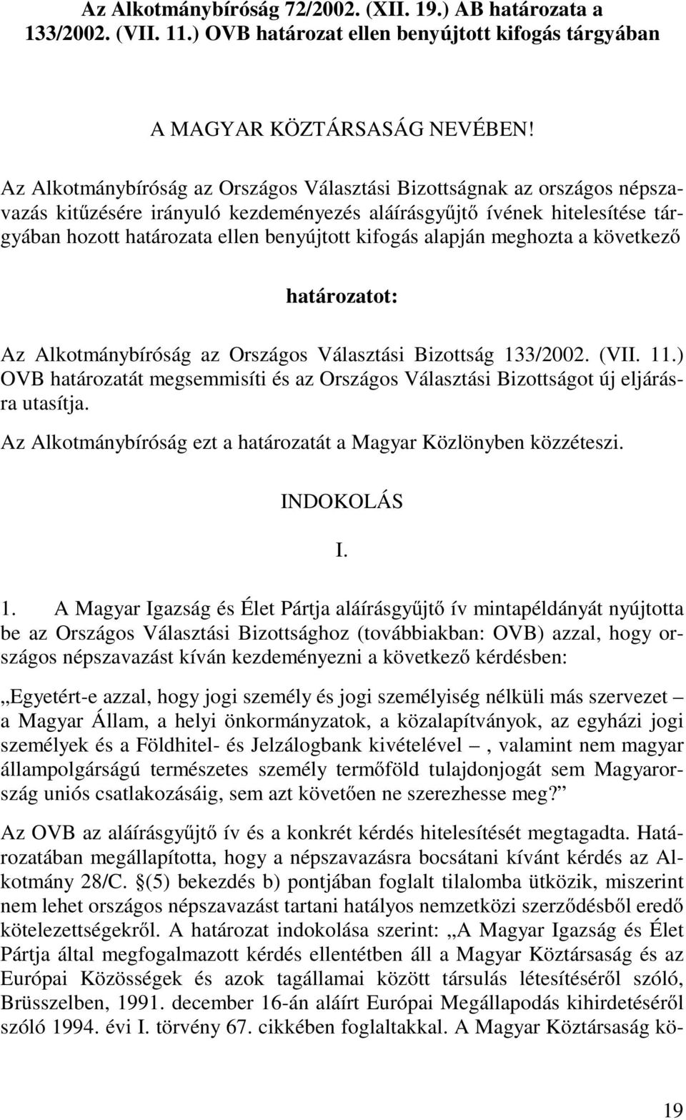 kifogás alapján meghozta a következő határozatot: Az Alkotmánybíróság az Országos Választási Bizottság 133/2002. (VII. 11.