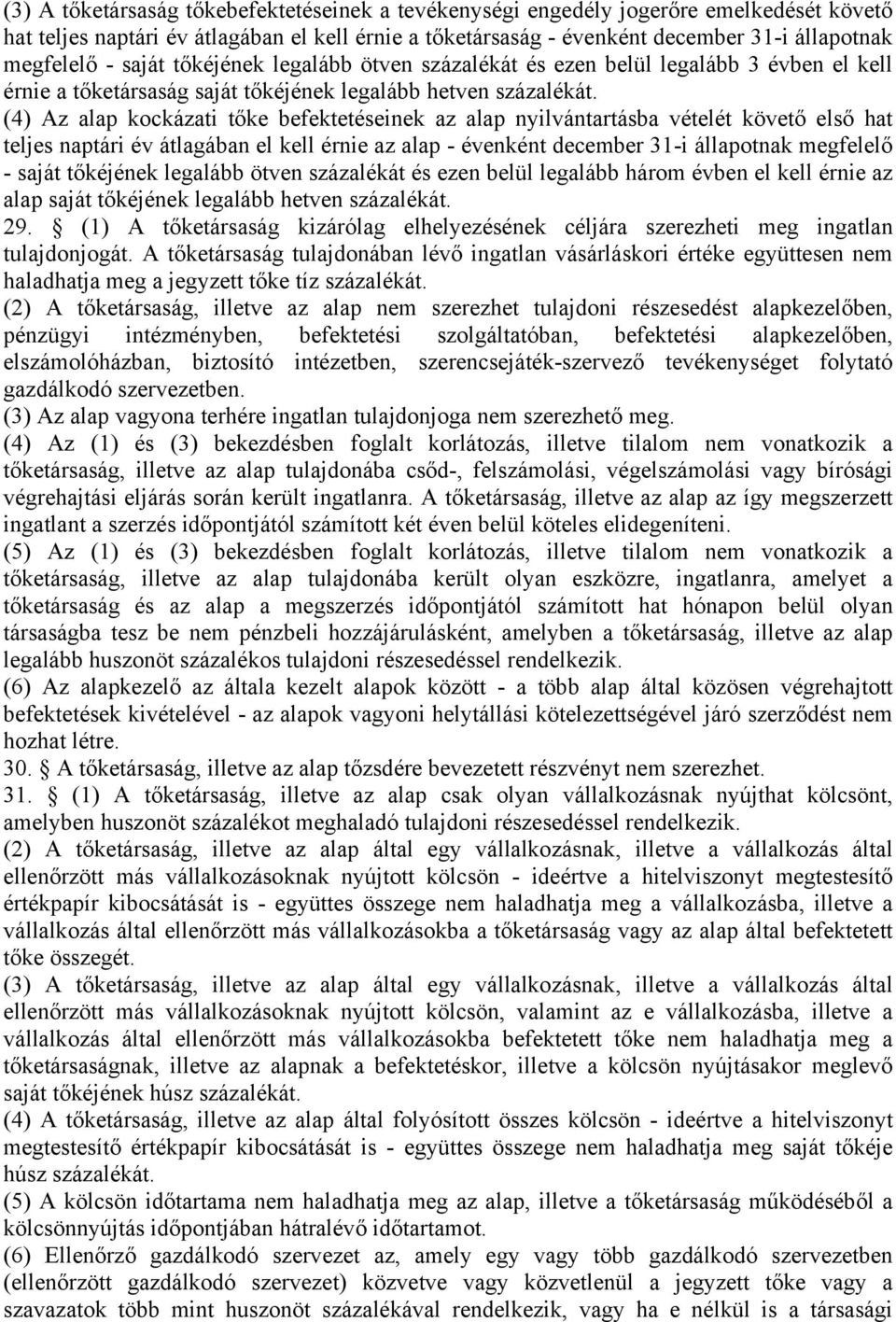 (4) Az alap kockázati tőke befektetéseinek az alap nyilvántartásba vételét követő első hat teljes naptári év átlagában el kell érnie az alap - évenként december 31-i állapotnak megfelelő - saját