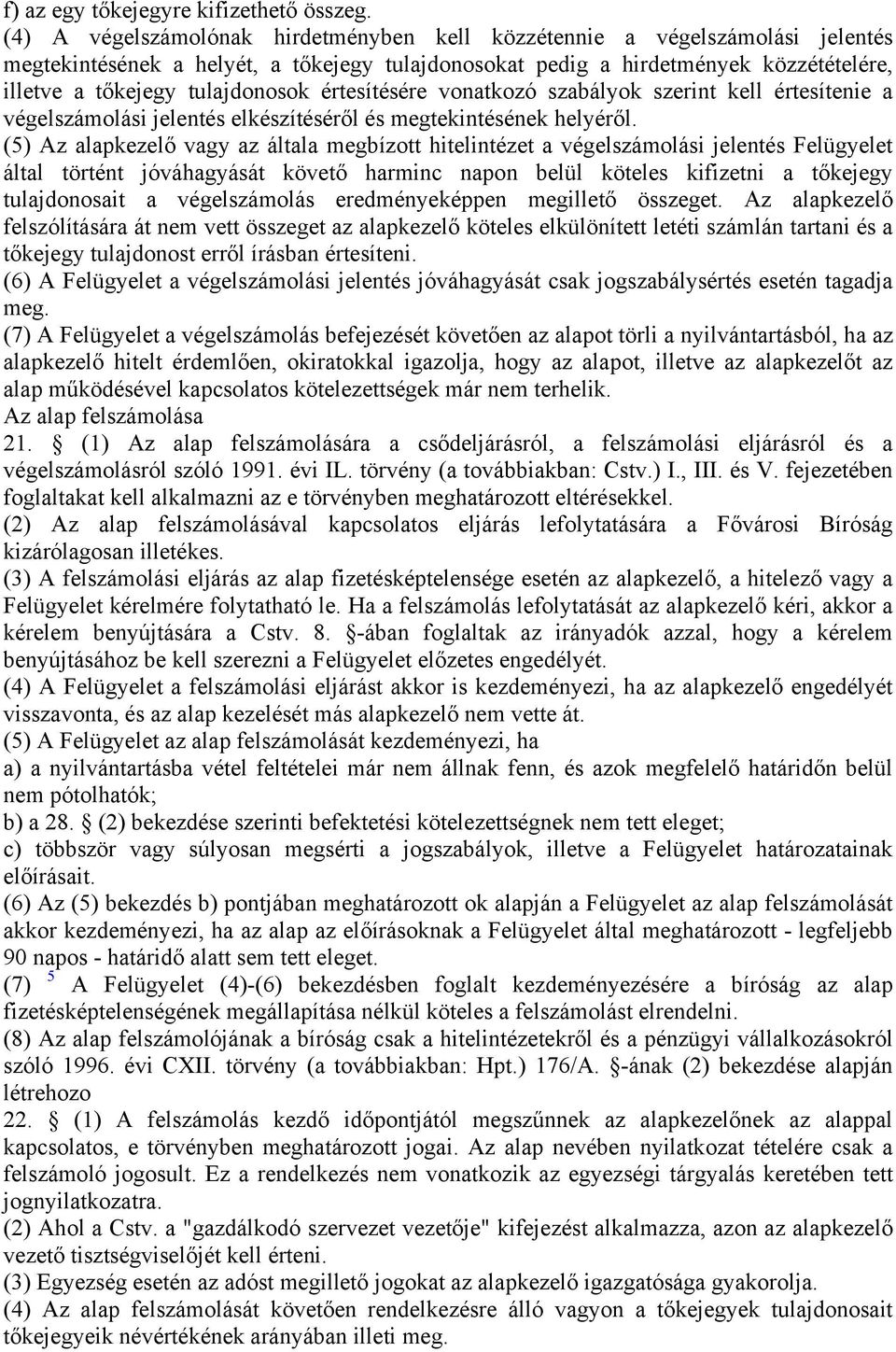 értesítésére vonatkozó szabályok szerint kell értesítenie a végelszámolási jelentés elkészítéséről és megtekintésének helyéről.