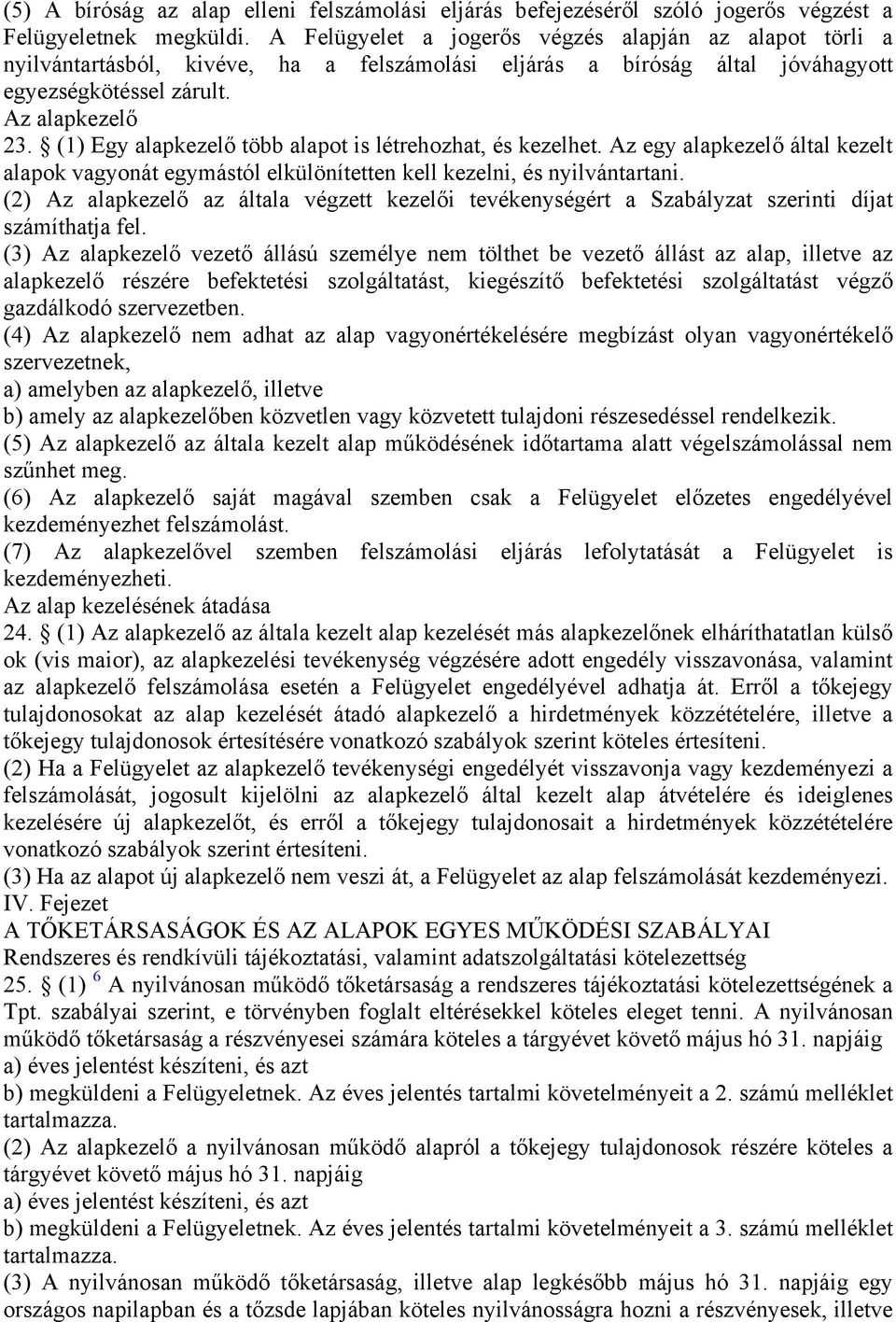 (1) Egy alapkezelő több alapot is létrehozhat, és kezelhet. Az egy alapkezelő által kezelt alapok vagyonát egymástól elkülönítetten kell kezelni, és nyilvántartani.