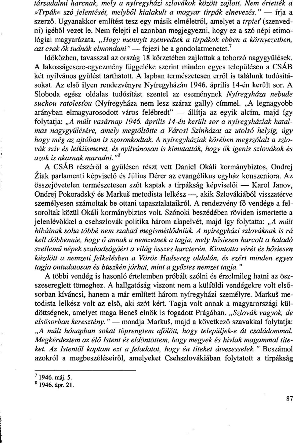 Hogy mennyit szenvedtek a tirpákok ebben a környezetben, azt csak ők tudnák elmondani" fejezi be a gondolatmenetet. Időközben, tavasszal az ország 18 körzetében zajlottak a toborzó nagygyűlések.