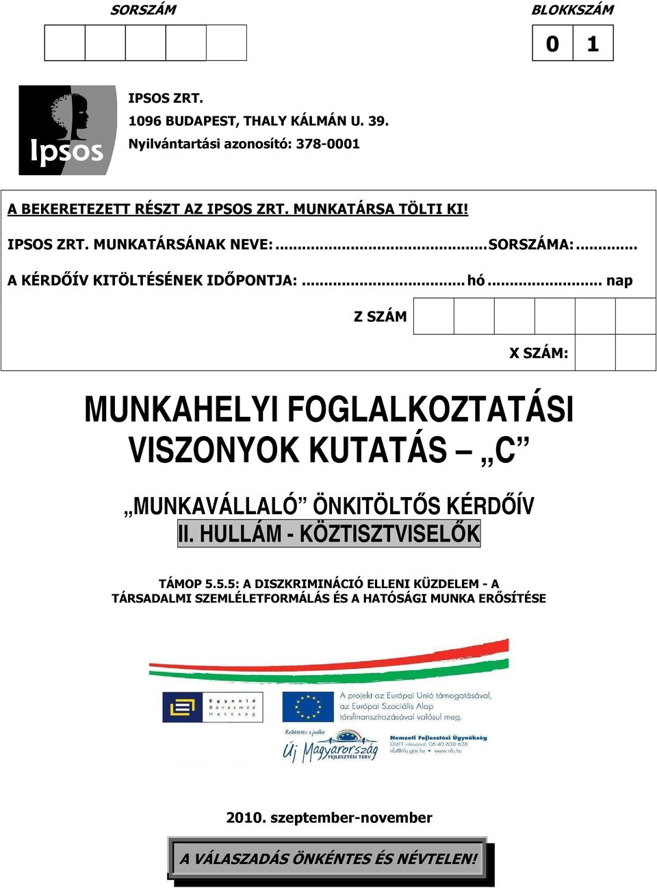 .. nap Z SZÁM X SZÁM: MUNKAHELYI FOGLALKOZTATÁSI VISZONYOK KUTATÁS C MUNKAVÁLLALÓ ÖNKITÖLTŐS KÉRDŐÍV II.