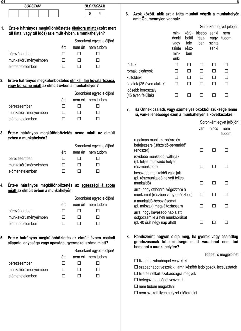 Érte-e hátrányos megkülönböztetés neme miatt az elmúlt évben a munkahelyén? ért nem ért nem tudom 4.