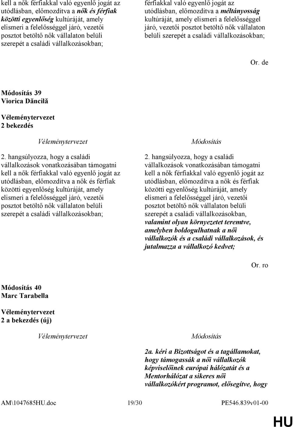 belüli szerepét a családi vállalkozásokban; Or. de 39 Viorica Dăncilă 2 bekezdés 2. hangsúlyozza, hogy a családi vállalkozások vonatkozásában támogatni  szerepét a családi vállalkozásokban; 2.