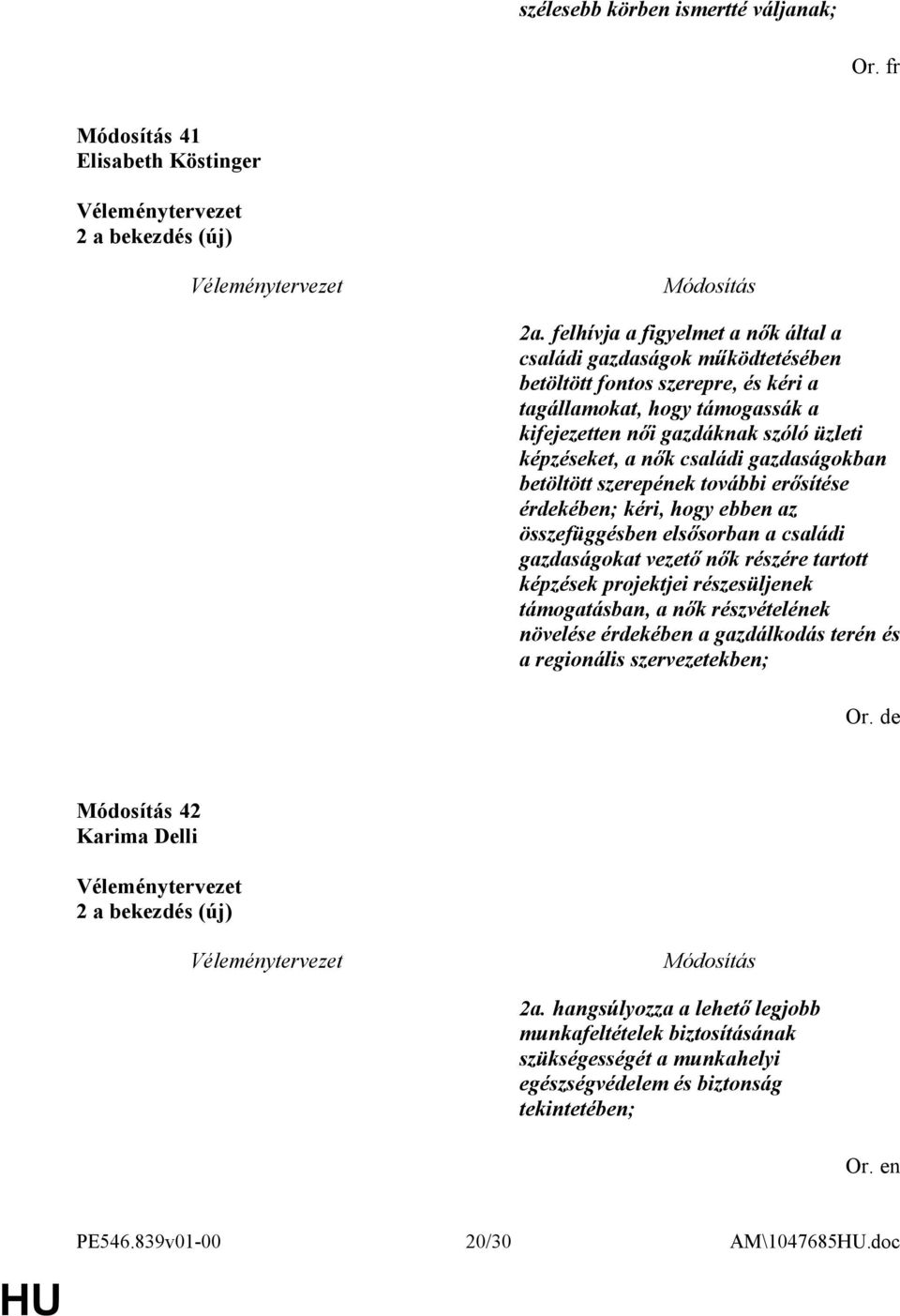 családi gazdaságokban betöltött szerepének további erősítése érdekében; kéri, hogy ebben az összefüggésben elsősorban a családi gazdaságokat vezető nők részére tartott képzések projektjei