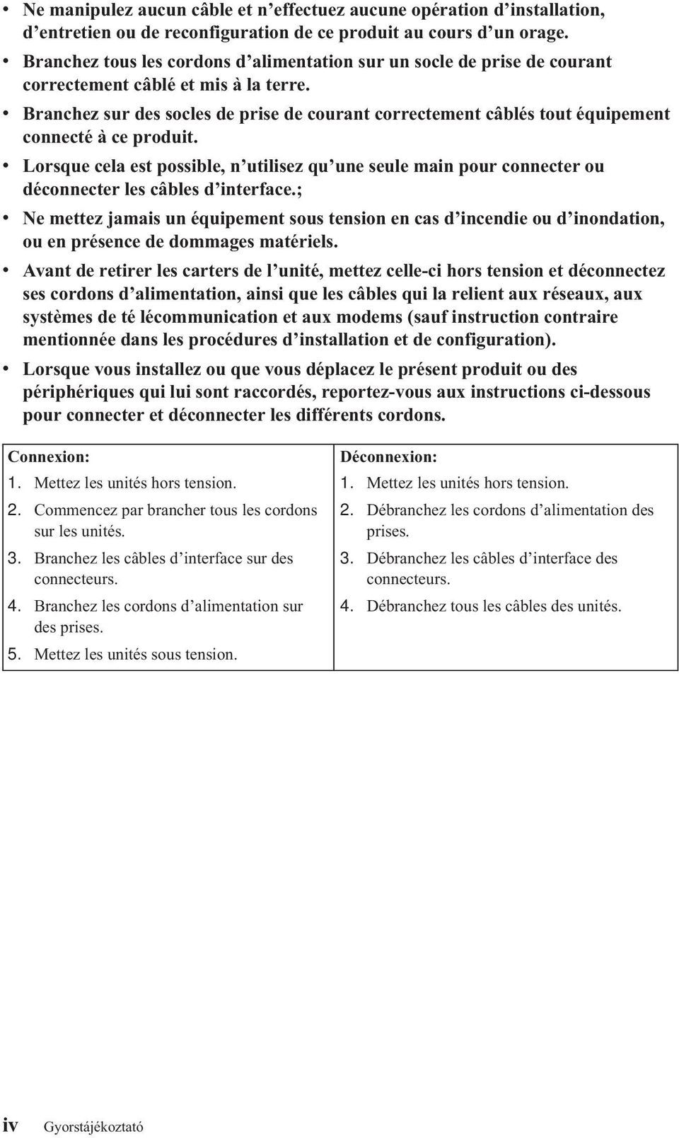 v Branchez sur des socles de prise de courant correctement câblés tout équipement connecté àce produit.