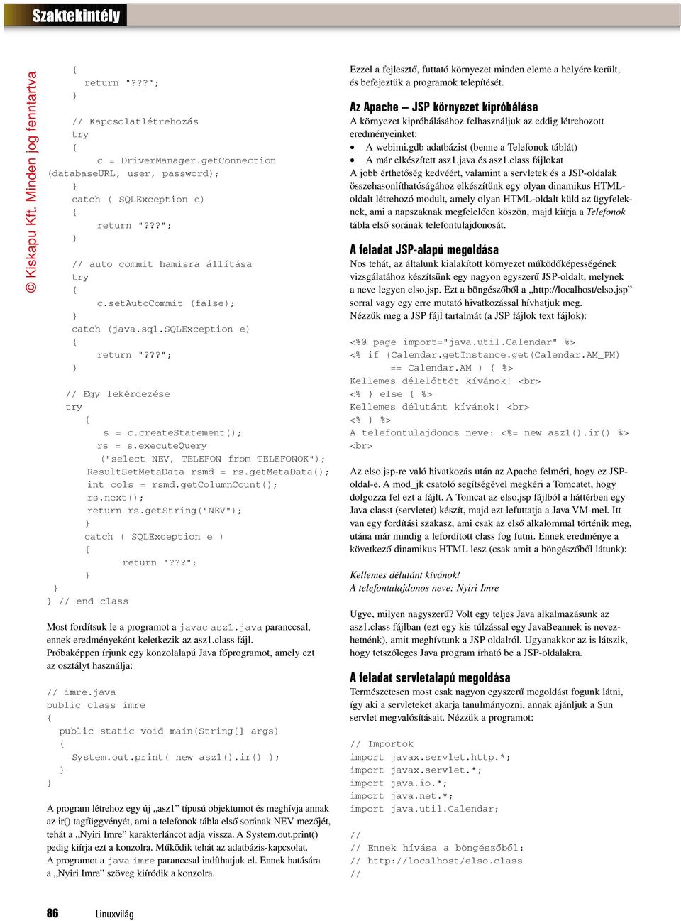 next(); return rs.getstring("nev"); catch ( SQLException e ) end class Most fordítsuk le a programot a javac asz1.java paranccsal, ennek eredményeként keletkezik az asz1.class fájl.