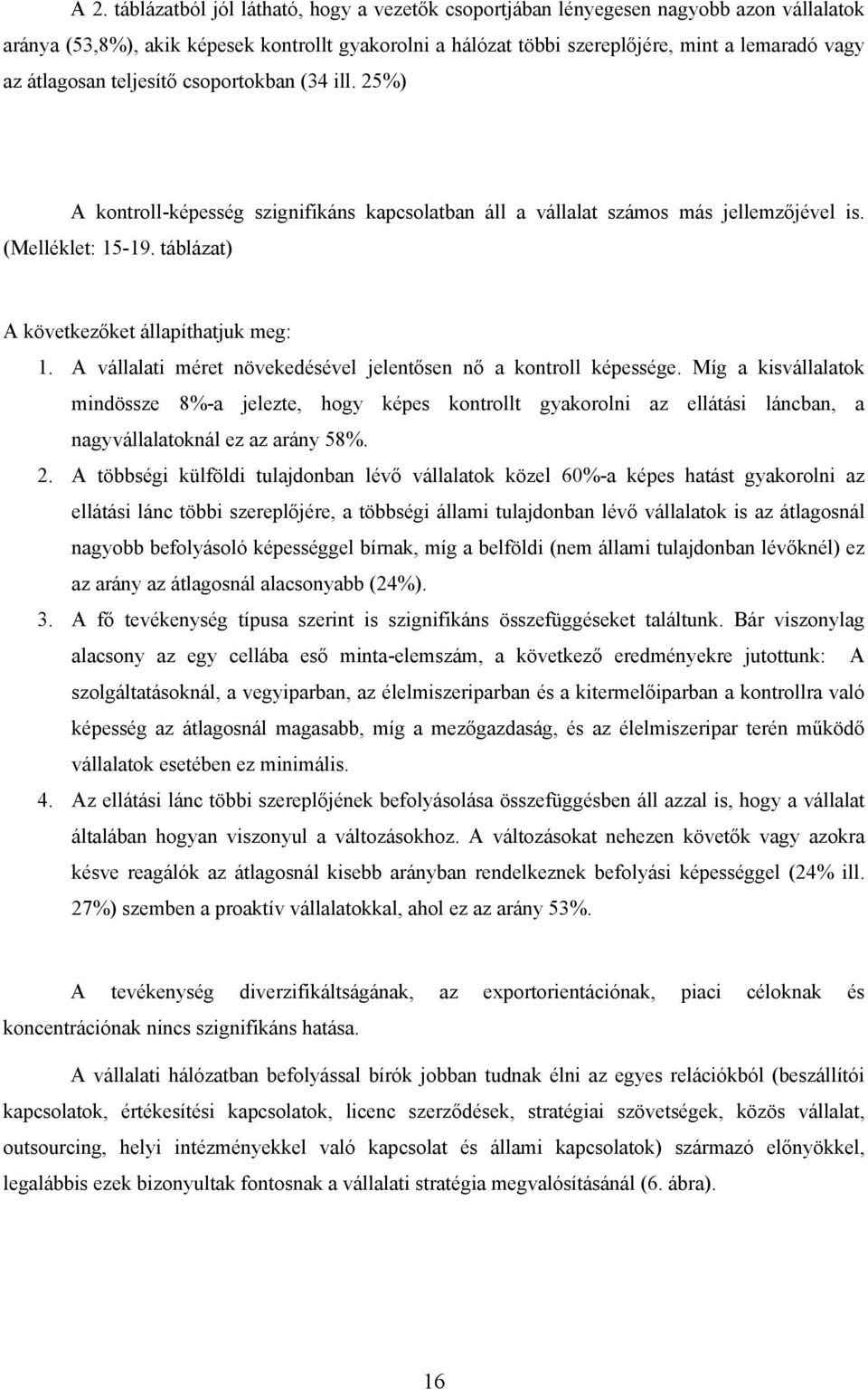 táblázat) A következőket állapíthatjuk meg: 1. A vállalati méret növekedésével jelentősen nő a kontroll képessége.