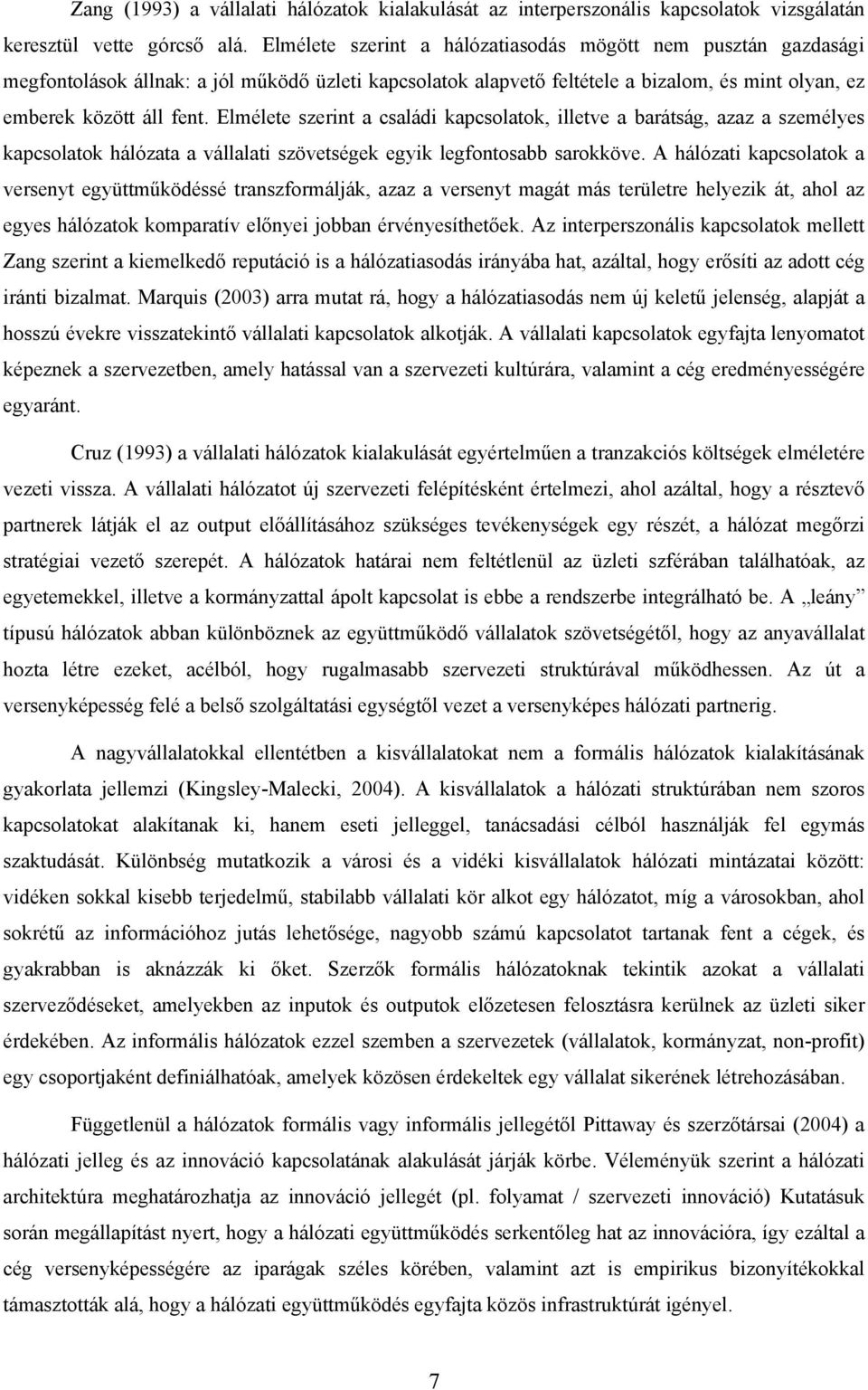 Elmélete szerint a családi kapcsolatok, illetve a barátság, azaz a személyes kapcsolatok hálózata a vállalati szövetségek egyik legfontosabb sarokköve.