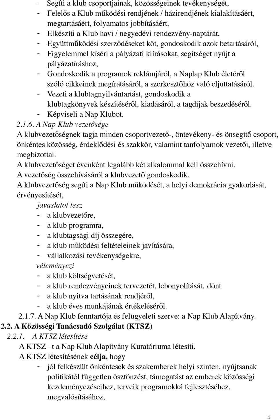 programok reklámjáról, a Naplap Klub életéről szóló cikkeinek megíratásáról, a szerkesztőhöz való eljuttatásáról.