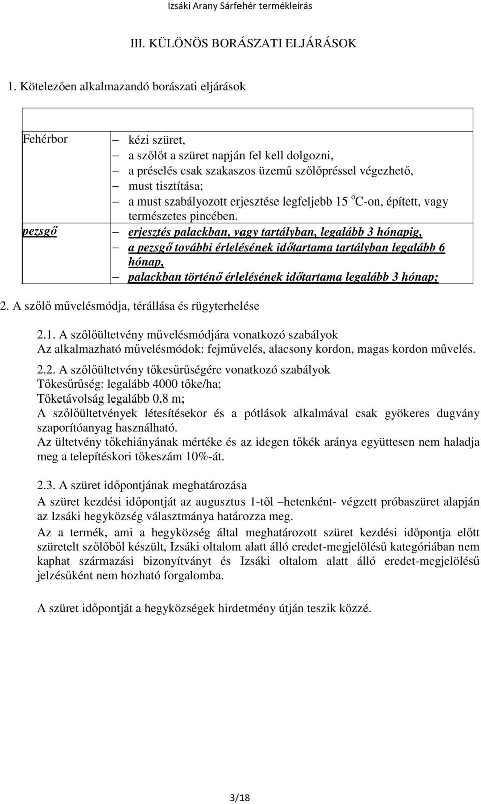 szabályozott erjesztése legfeljebb 15 o C-on, épített, vagy természetes pincében.