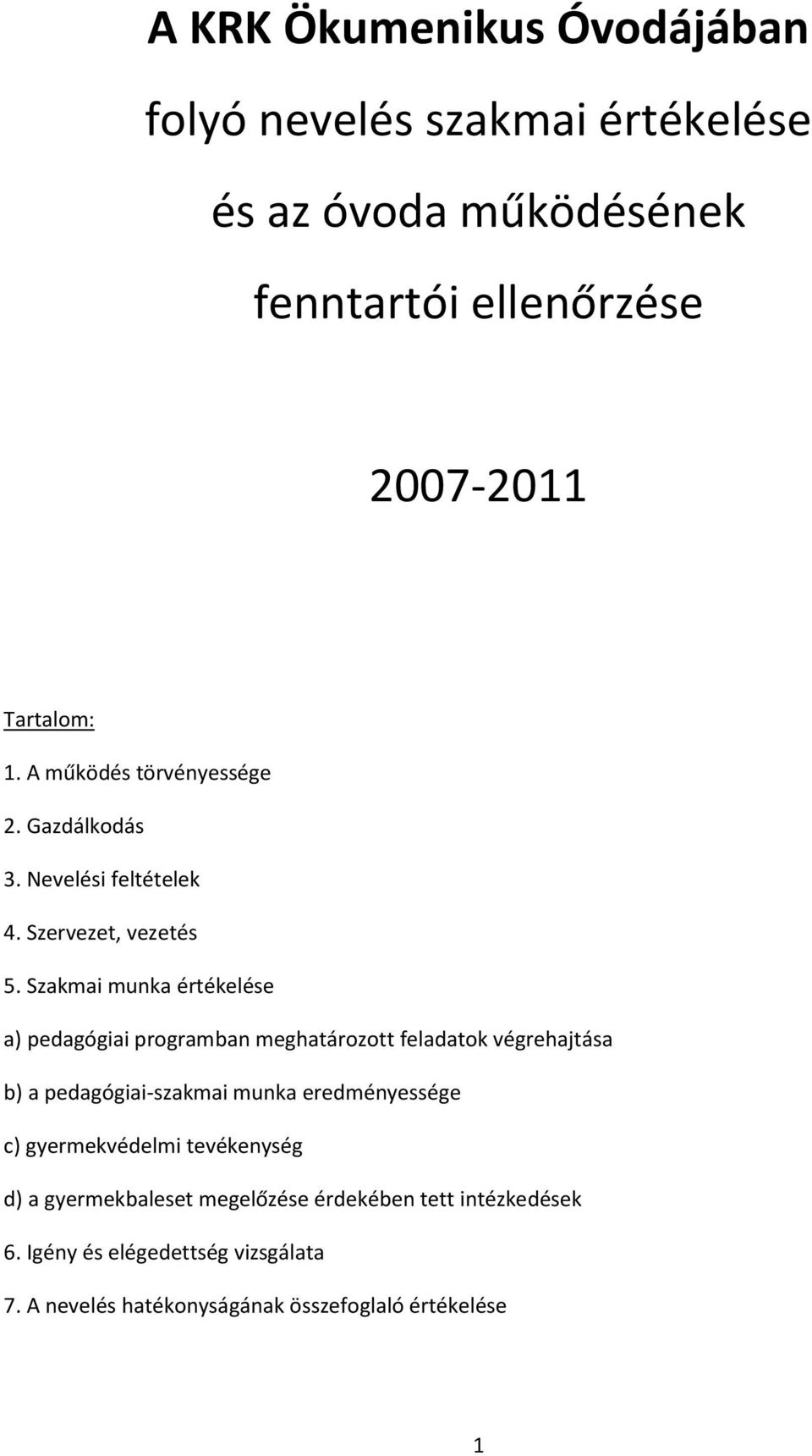 Szakmai munka értékelése a) pedagógiai programban meghatározott feladatok végrehajtása b) a pedagógiai-szakmai munka eredményessége