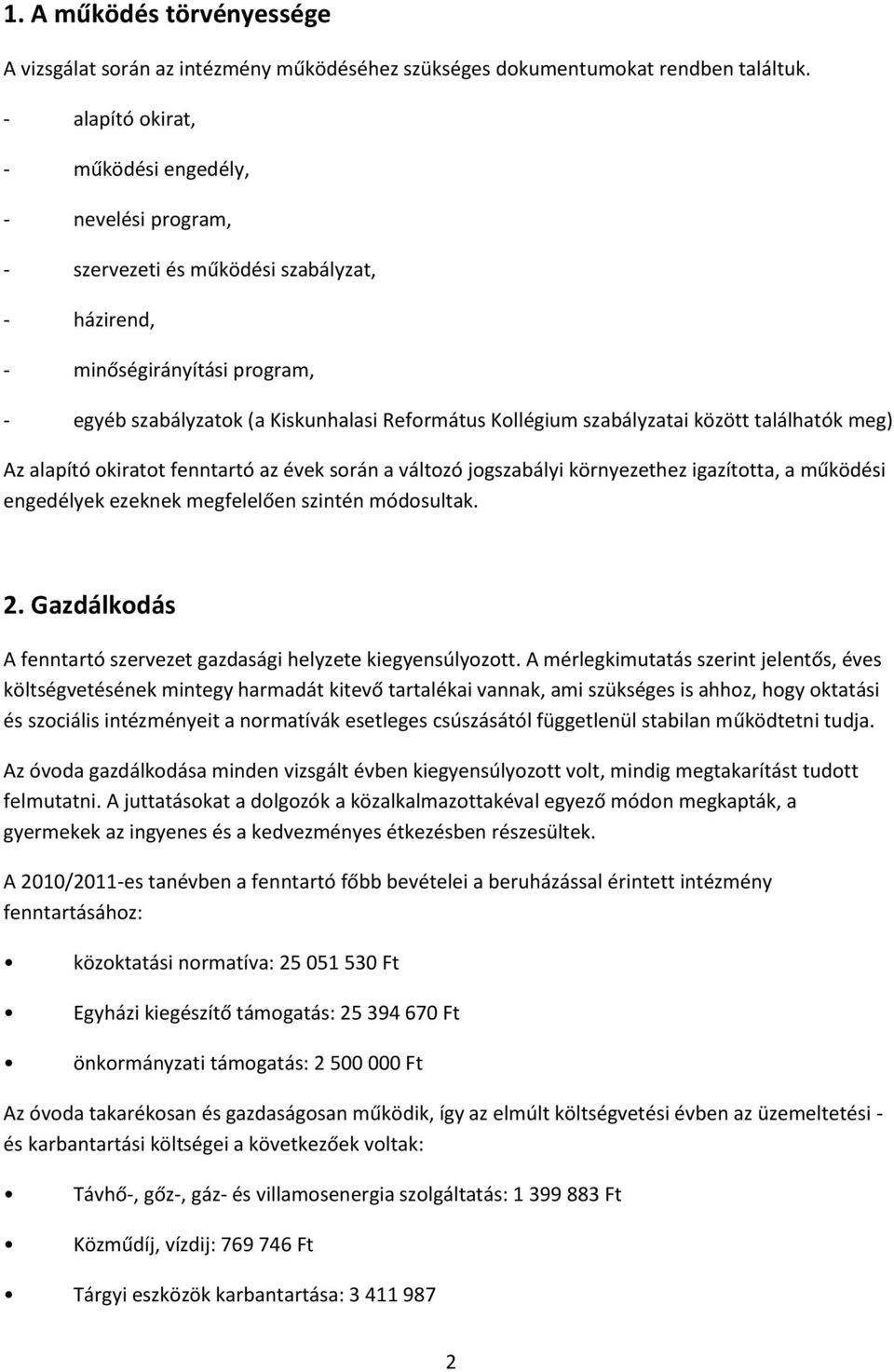 szabályzatai között találhatók meg) Az alapító okiratot fenntartó az évek során a változó jogszabályi környezethez igazította, a működési engedélyek ezeknek megfelelően szintén módosultak. 2.