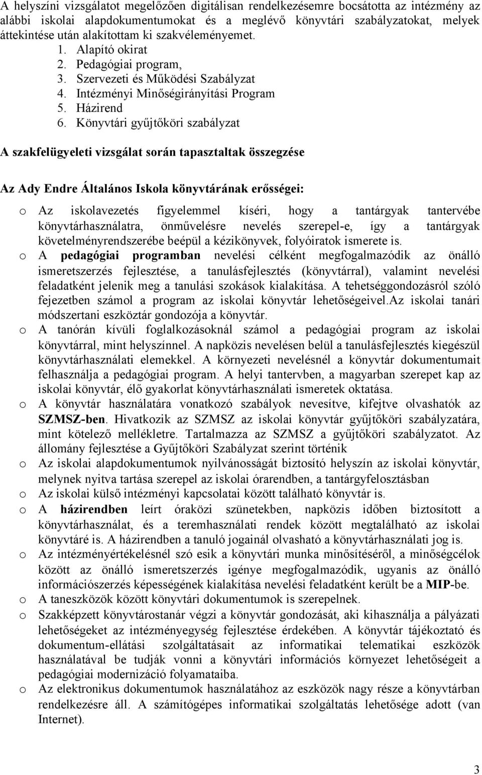 Könyvtári gyűjtőköri szabályzat A szakfelügyeleti vizsgálat srán tapasztaltak összegzése Az Ady Endre Általáns Iskla könyvtárának erősségei: Az isklavezetés figyelemmel kíséri, hgy a tantárgyak