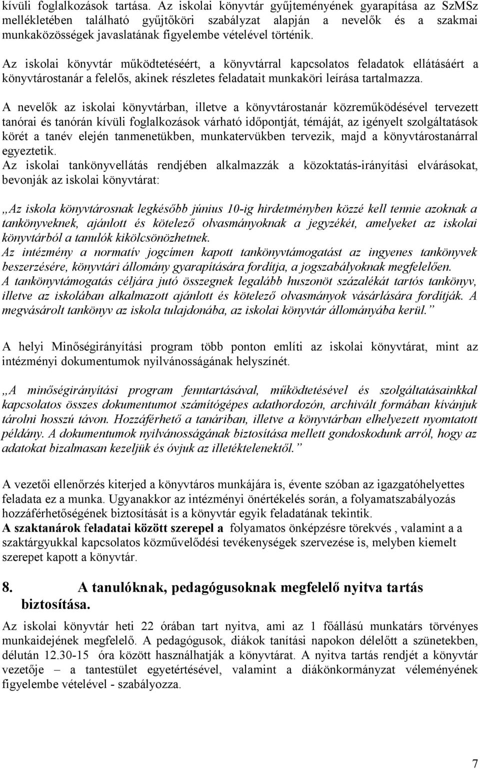 Az isklai könyvtár működtetéséért, a könyvtárral kapcslats feladatk ellátásáért a könyvtárstanár a felelős, akinek részletes feladatait munkaköri leírása tartalmazza.