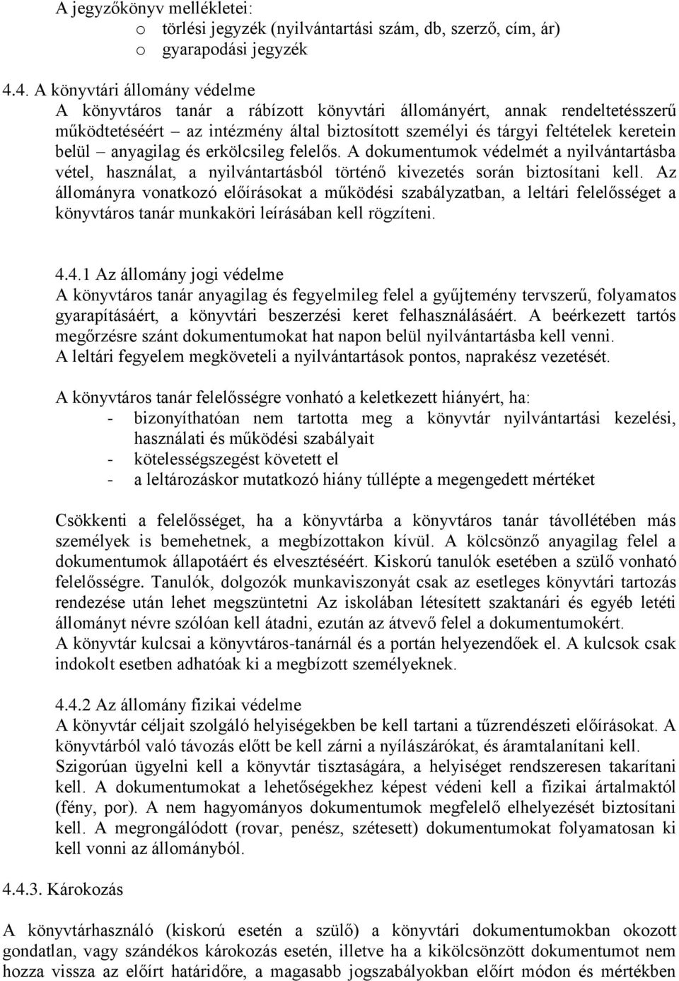 anyagilag és erkölcsileg felelős. A dokumentumok védelmét a nyilvántartásba vétel, használat, a nyilvántartásból történő kivezetés során biztosítani kell.