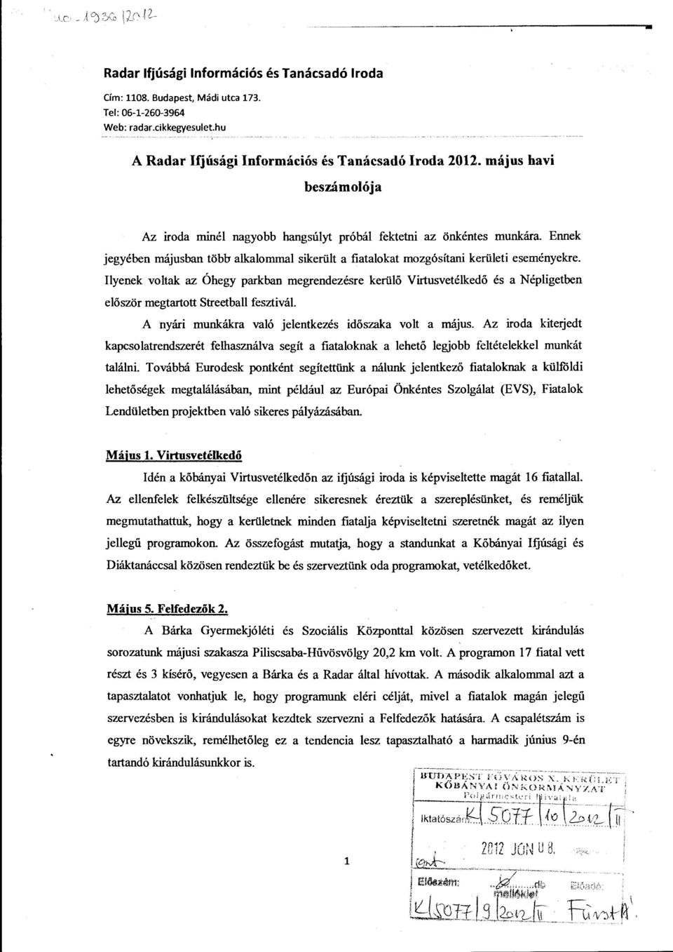 Iyenek votak az Óhegy parkban megrendezésre kerüő Virtusvetékedő és a Népigetben eőször megtartott Streetba fesztivá. A nyári munkákra vaó jeentkezés időszaka vot a május.