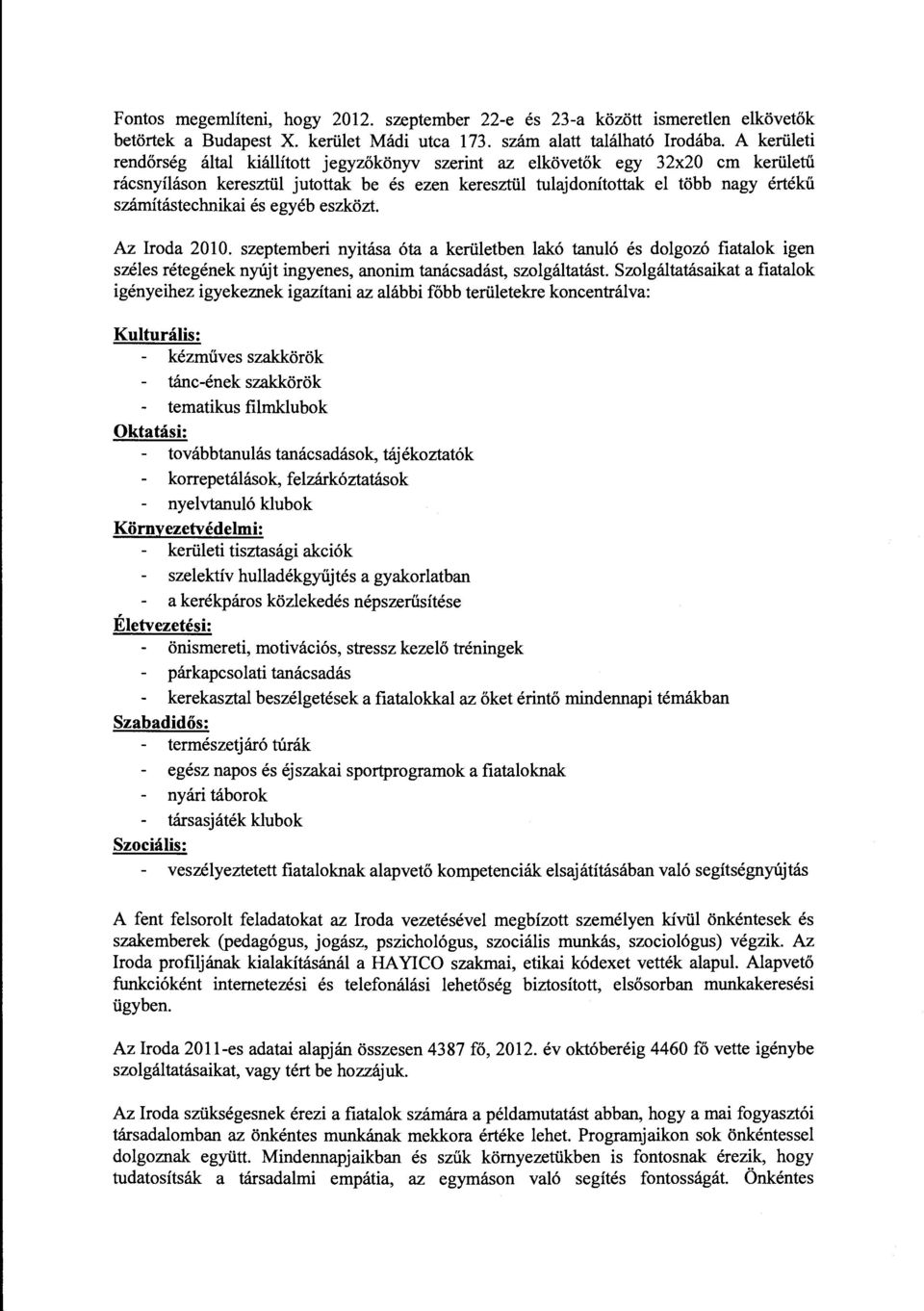 eszközt. Az Iroda 2010. szeptemberi nyitása óta a kerüetben akó tanuó és dogozó fiataok igen szées rétegének nyújt ingyenes, anonim tanácsadást, szogátatást.