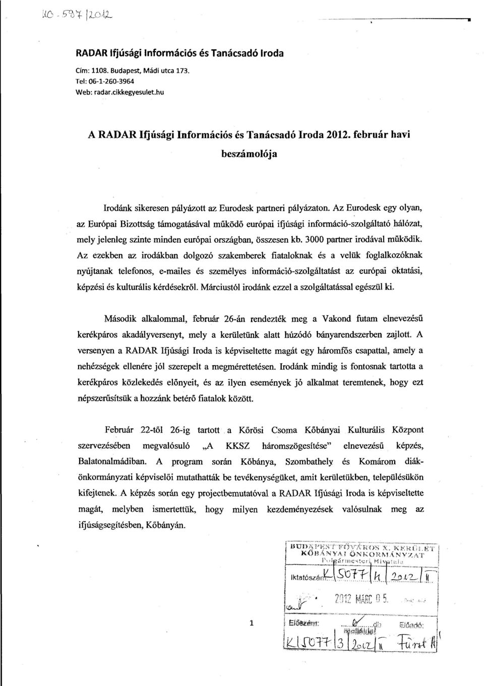 Az ezekben az irodákban dogozó szakemberek fiataoknak és a veük fogakozóknak nyújtanak teefonos, e-maies és szeméyes információ-szogátatást az európai oktatási, képzési és kuturáis kérdésekrő.