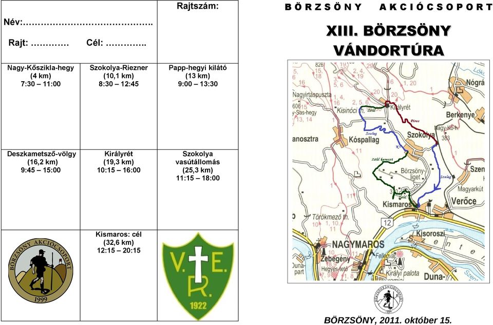 kilátó (13 km) 9: 13:3 Deszkametsző-völgy (16,2 km) 9:45 15: Királyrét (19,3 km) 1:15