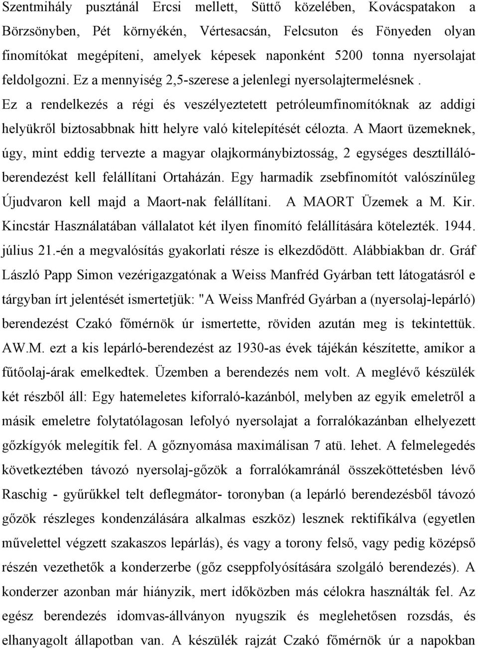 Ez a rendelkezés a régi és veszélyeztetett petróleumfinomítóknak az addigi helyükről biztosabbnak hitt helyre való kitelepítését célozta.