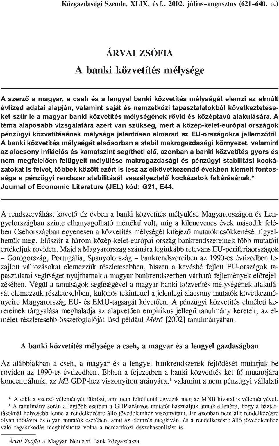 következtetéseket szûr le a magyar banki közvetítés mélységének rövid és középtávú alakulására.