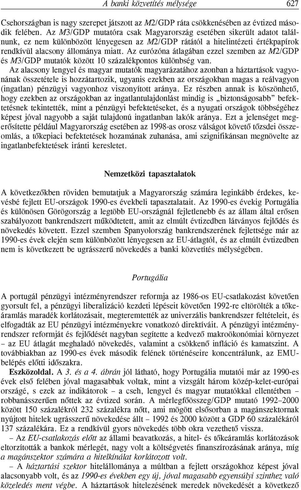 Az eurózóna átlagában ezzel szemben az M2/GDP és M3/GDP mutatók között 10 százalékpontos különbség van.