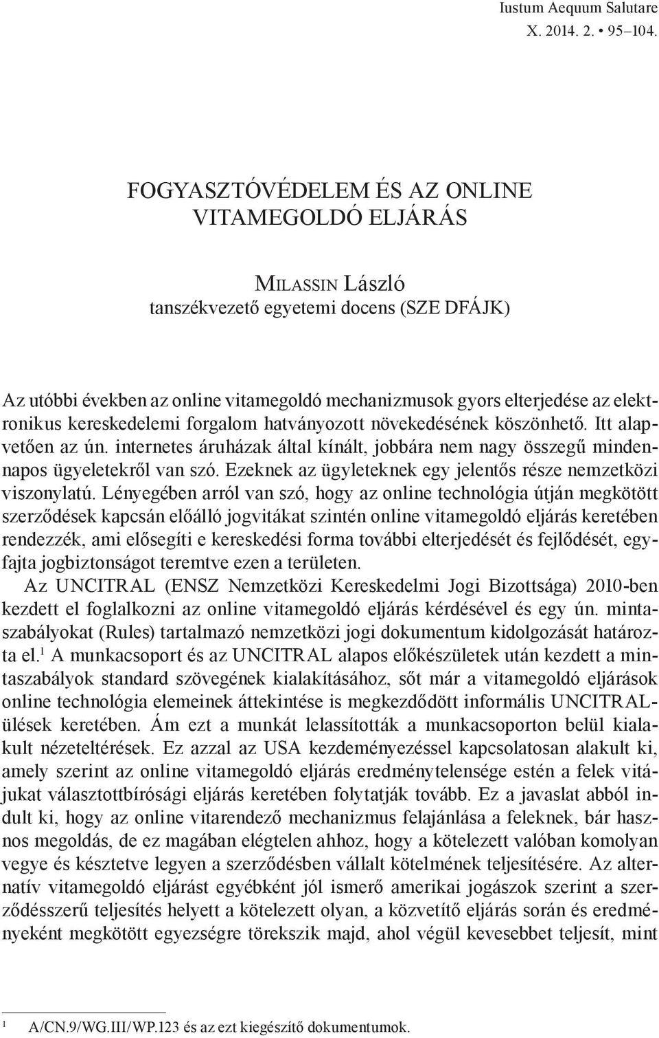 forgalom hatványozott növekedésének köszönhető. Itt alapvetően az ún. internetes áruházak által kínált, jobbára nem nagy összegű mindennapos ügyeletekről van szó.