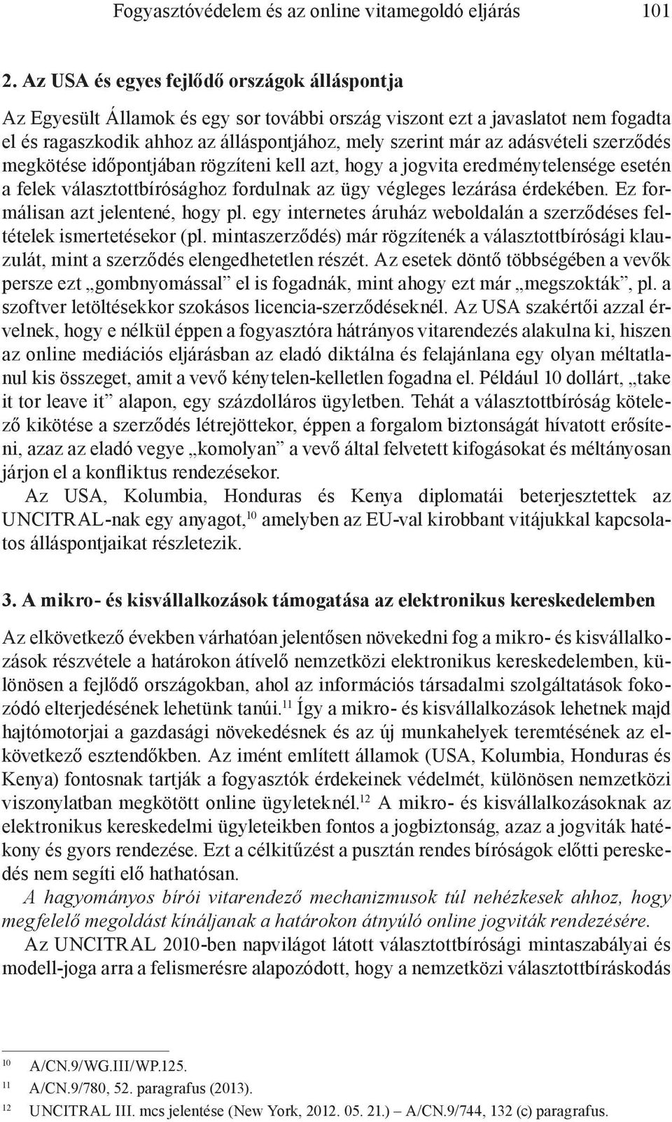 adásvételi szerződés megkötése időpontjában rögzíteni kell azt, hogy a jogvita eredménytelensége esetén a felek választottbírósághoz fordulnak az ügy végleges lezárása érdekében.