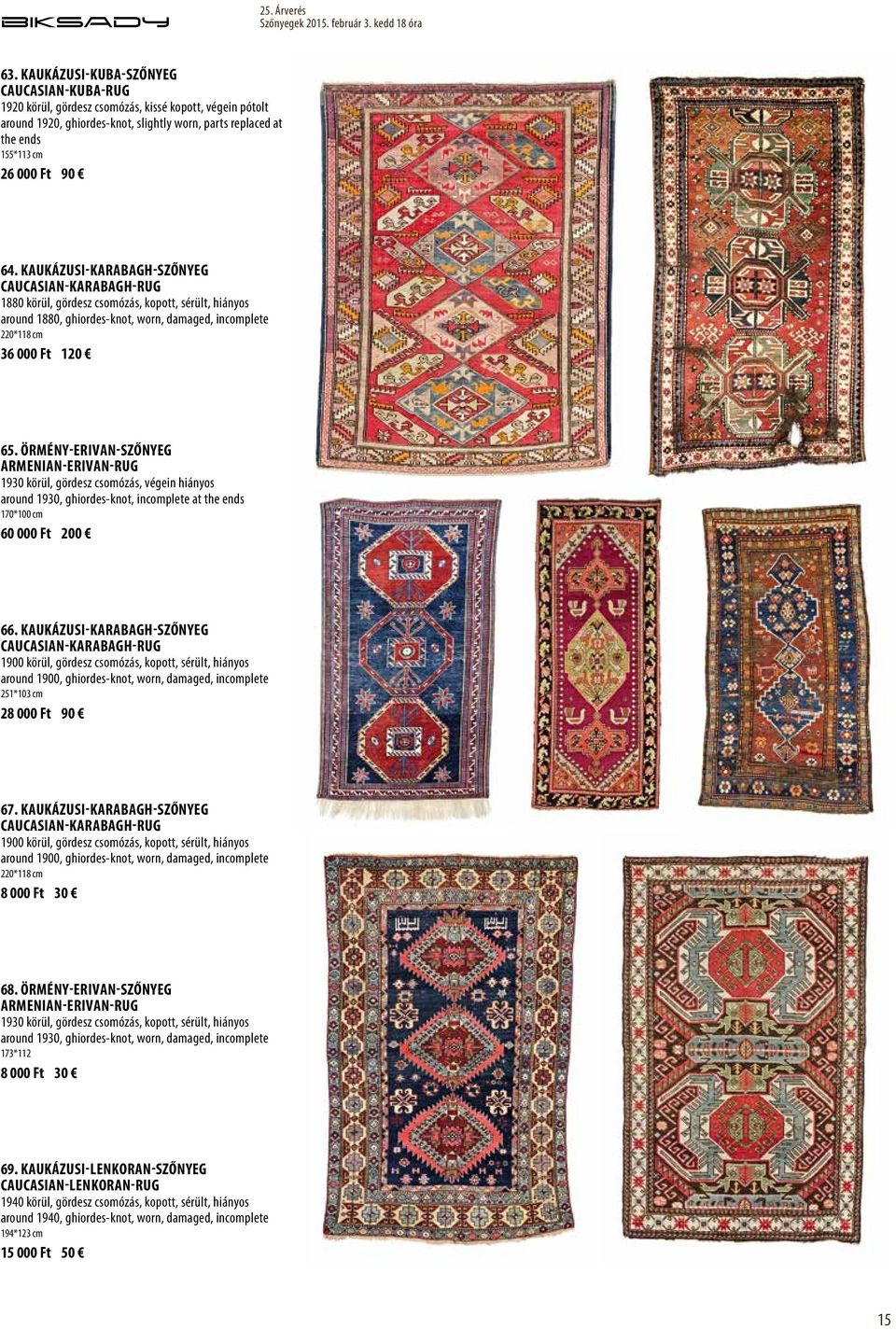 Örmény-Erivan-szőnyeg Armenian-Erivan-rug 1930 körül, gördesz csomózás, végein hiányos around 1930, ghiordes-knot, incomplete at the ends 170*100 cm 60 000 Ft 200 66.