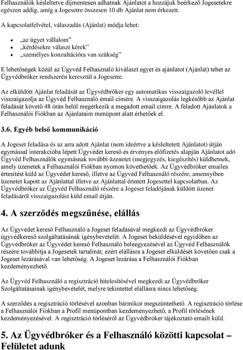 ajánlatot (Ajánlat) tehet az Ügyvédbróker rendszerén keresztül a Jogesetre.