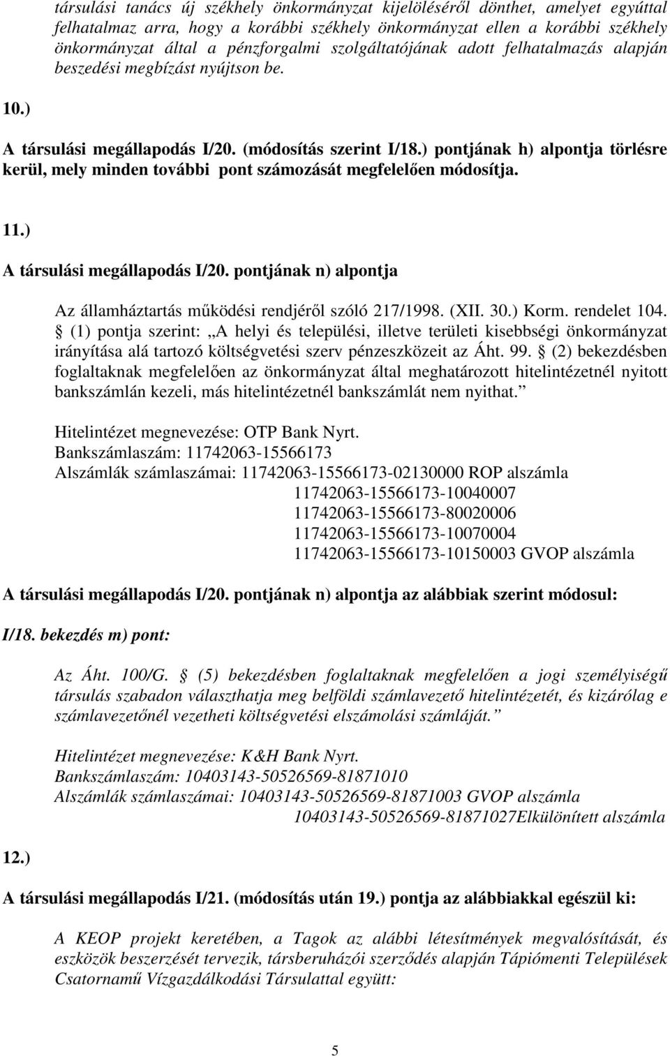 ) pontjának h) alpontja törlésre kerül, mely minden további pont számozását megfelelően módosítja. 11.) A társulási megállapodás I/20.