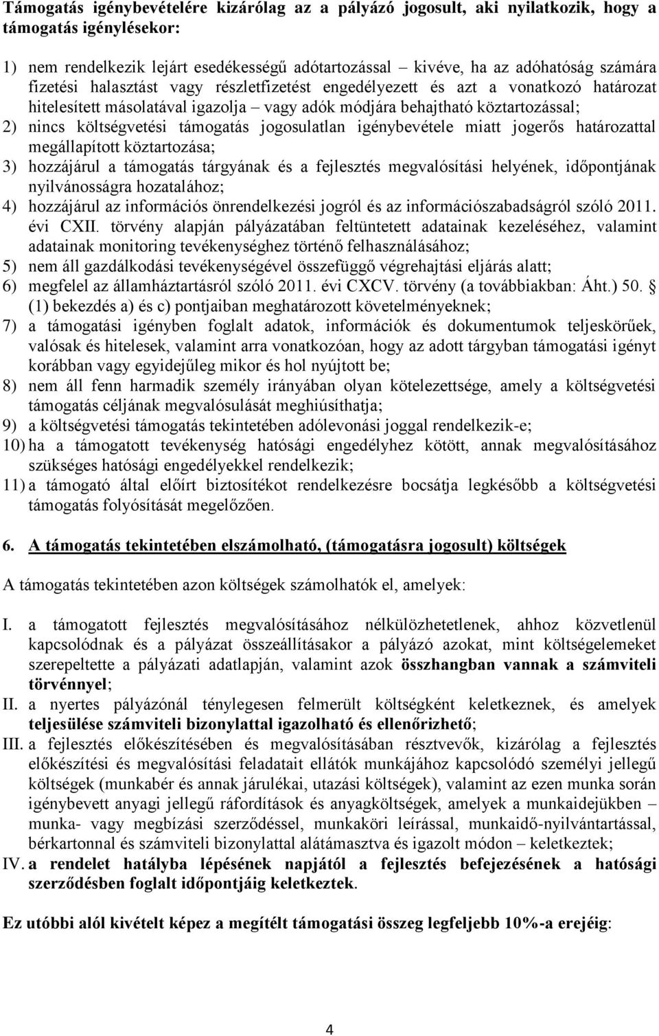 jogosulatlan igénybevétele miatt jogerős határozattal megállapított köztartozása; 3) hozzájárul a támogatás tárgyának és a fejlesztés megvalósítási helyének, időpontjának nyilvánosságra hozatalához;