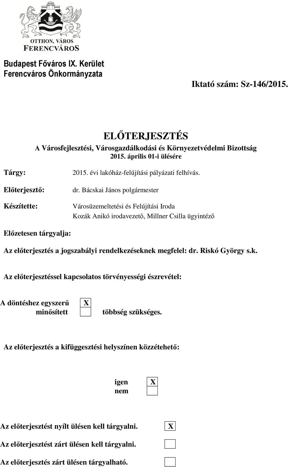 Bácskai János polgármester Készítette: Városüzemeltetési és Felújítási Iroda Kozák Anikó irodavezető, Millner Csilla ügyintéző Előzetesen tárgyalja: Az előterjesztés a jogszabályi rendelkezéseknek