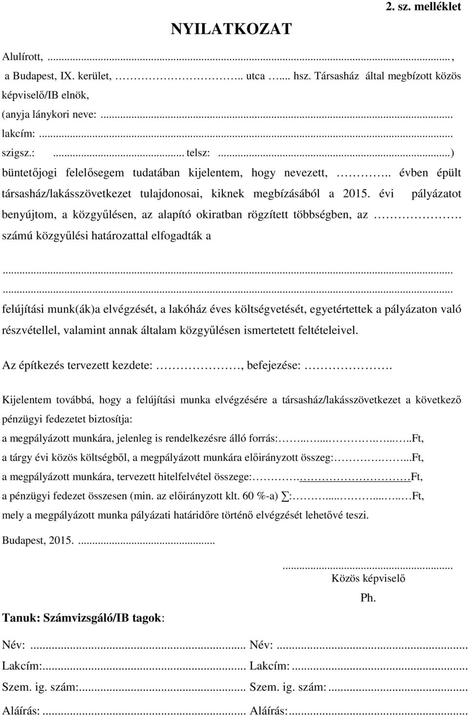 évi pályázatot benyújtom, a közgyűlésen, az alapító okiratban rögzített többségben, az. számú közgyűlési határozattal elfogadták a.